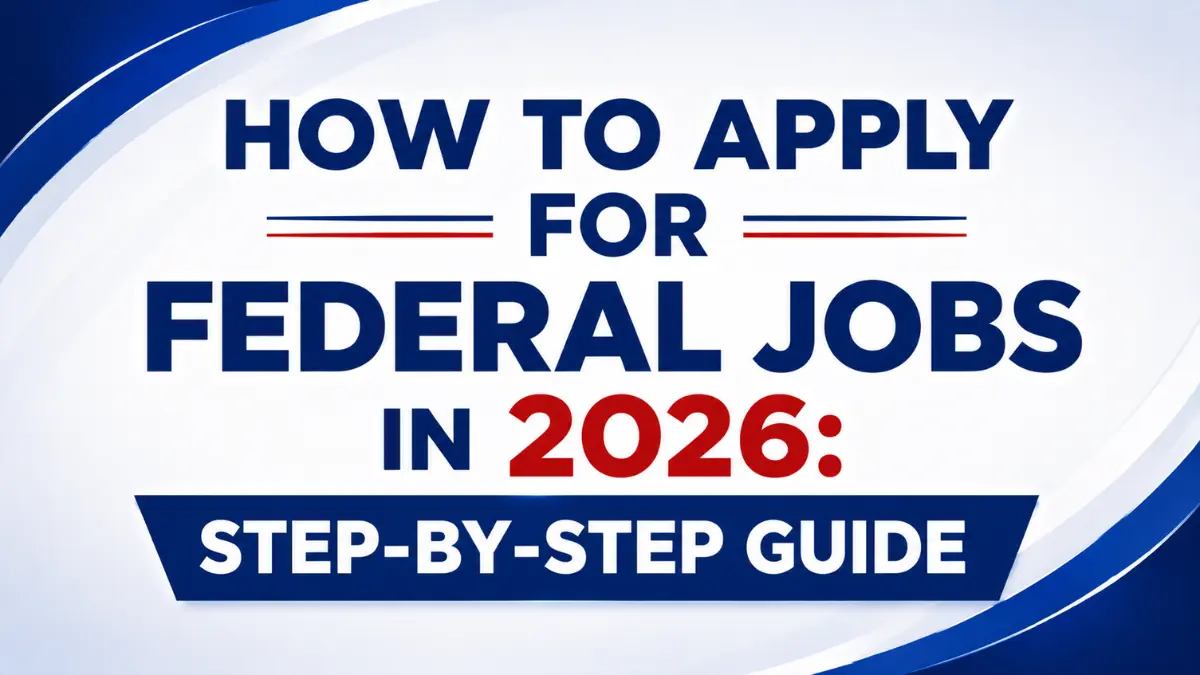 How to Apply for Federal Jobs in 2026: Step-by-Step Guide